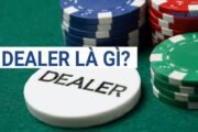 Dealer là gì trong thị trường giải trí cá cược