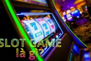 Slot game là gì mà nhiều người lại để ý