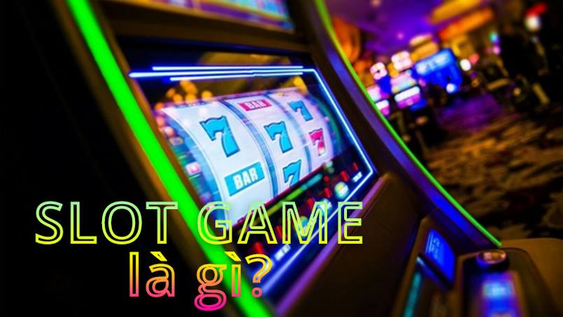 Slot game là gì mà nhiều người lại để ý